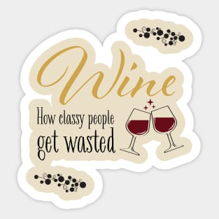 Wine! How classy people get wasted. Sticker